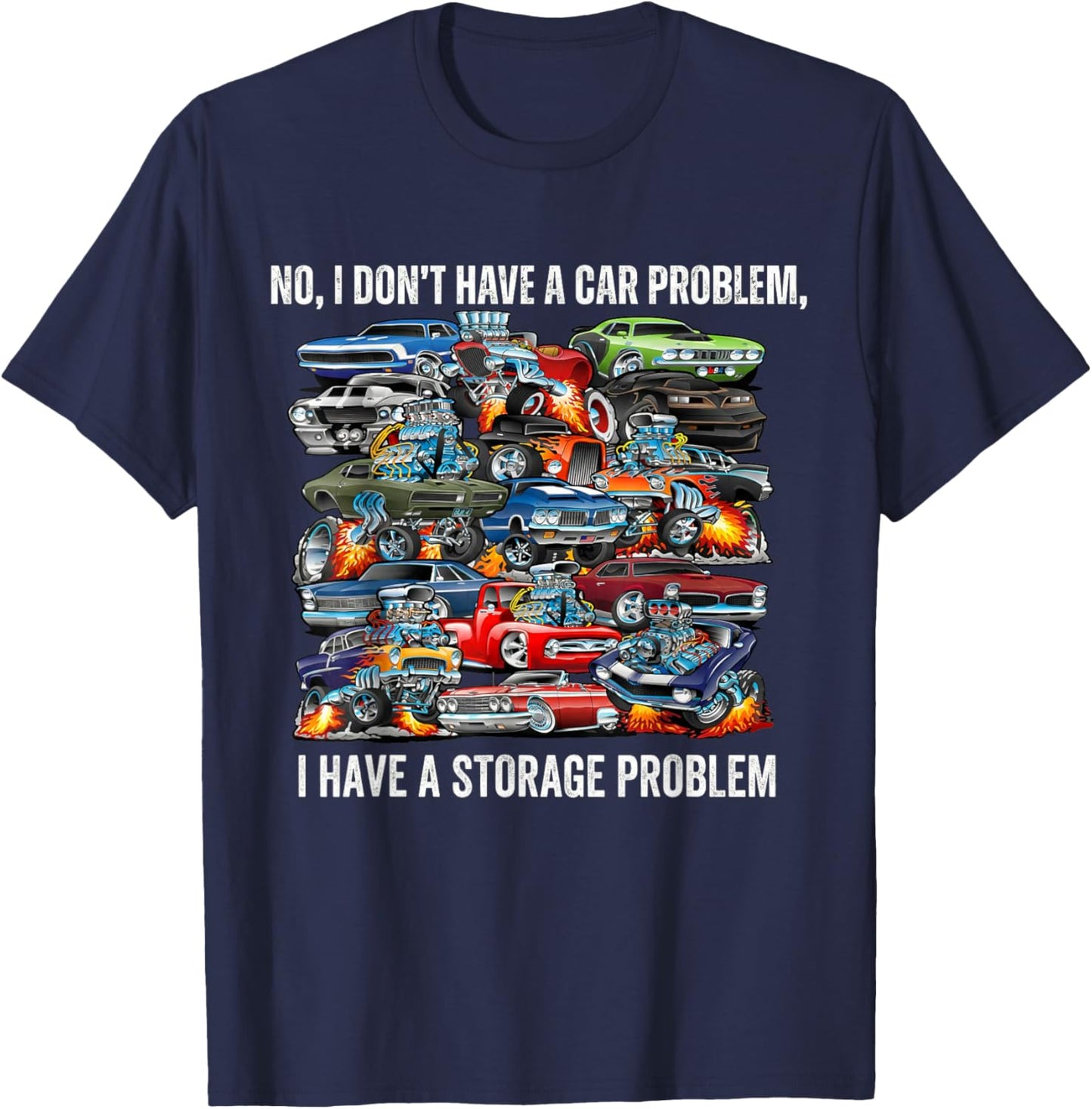 I Dont Have a Car Problem I Have a Storage Problem Funny T-Shirt - T-Shirt | Navy