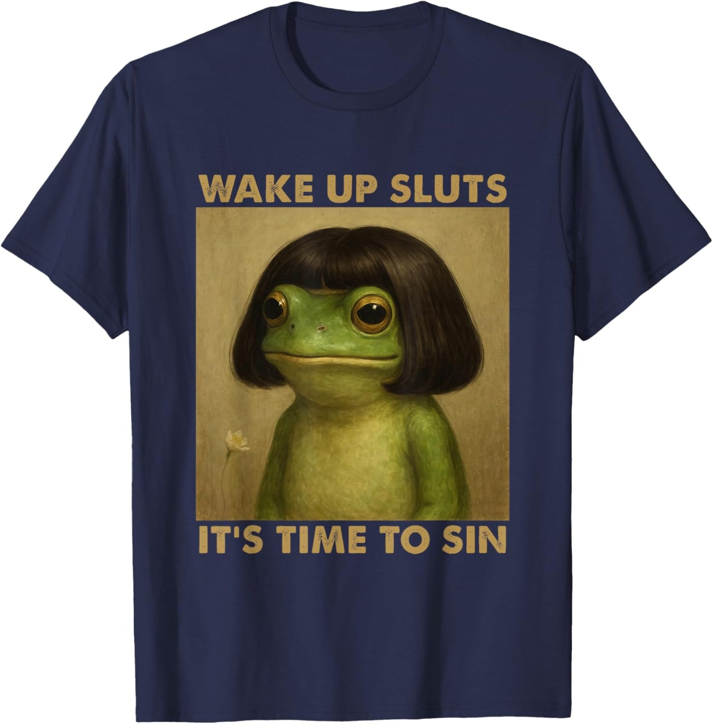 Wake Up Sluts It's Time to Sin, Funny Meme T-Shirt - T-Shirt | Navy