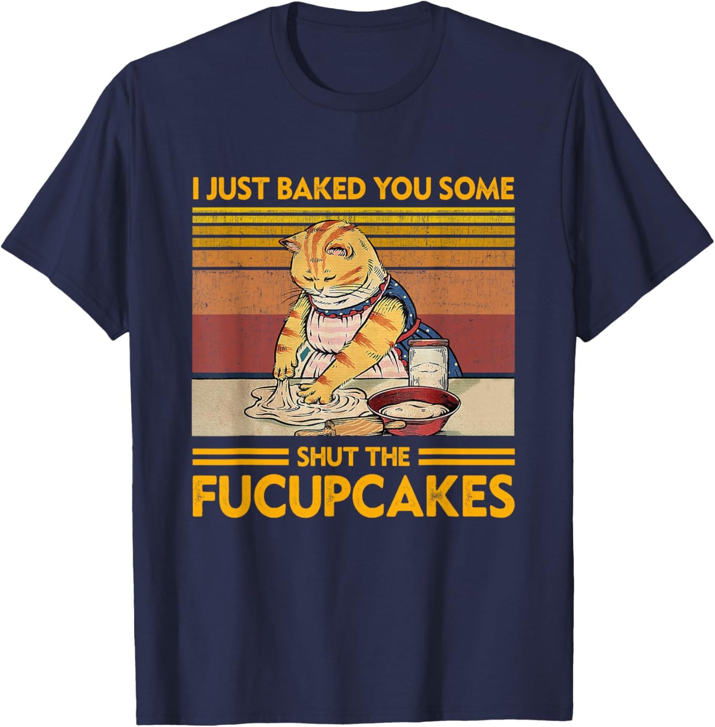 I Just Baked You Some Shut The Fucupcakes Retro Vintage Cat T-Shirt - T-Shirt | Navy