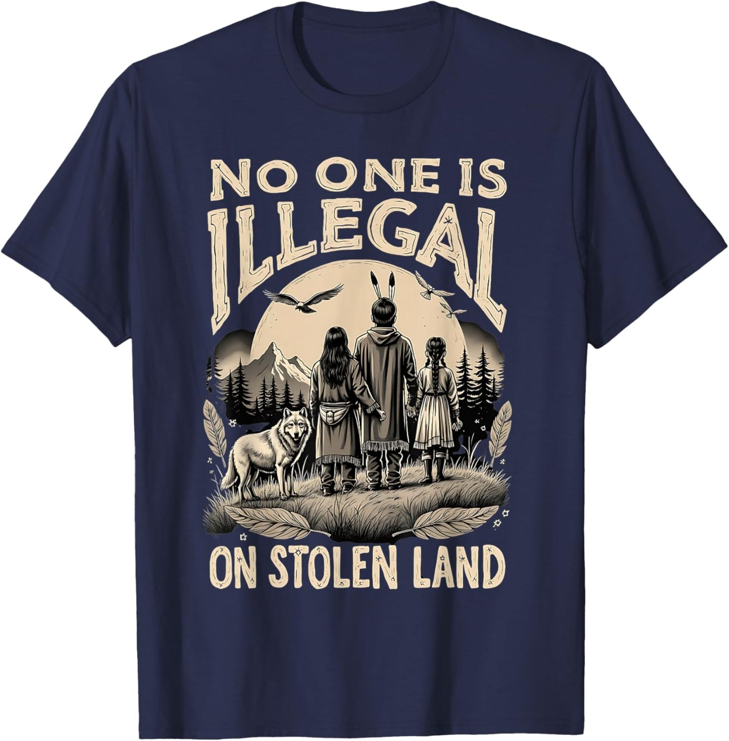 Native Americans No One Is Illegal on Stolen Land T-Shirt - T-Shirt | Navy