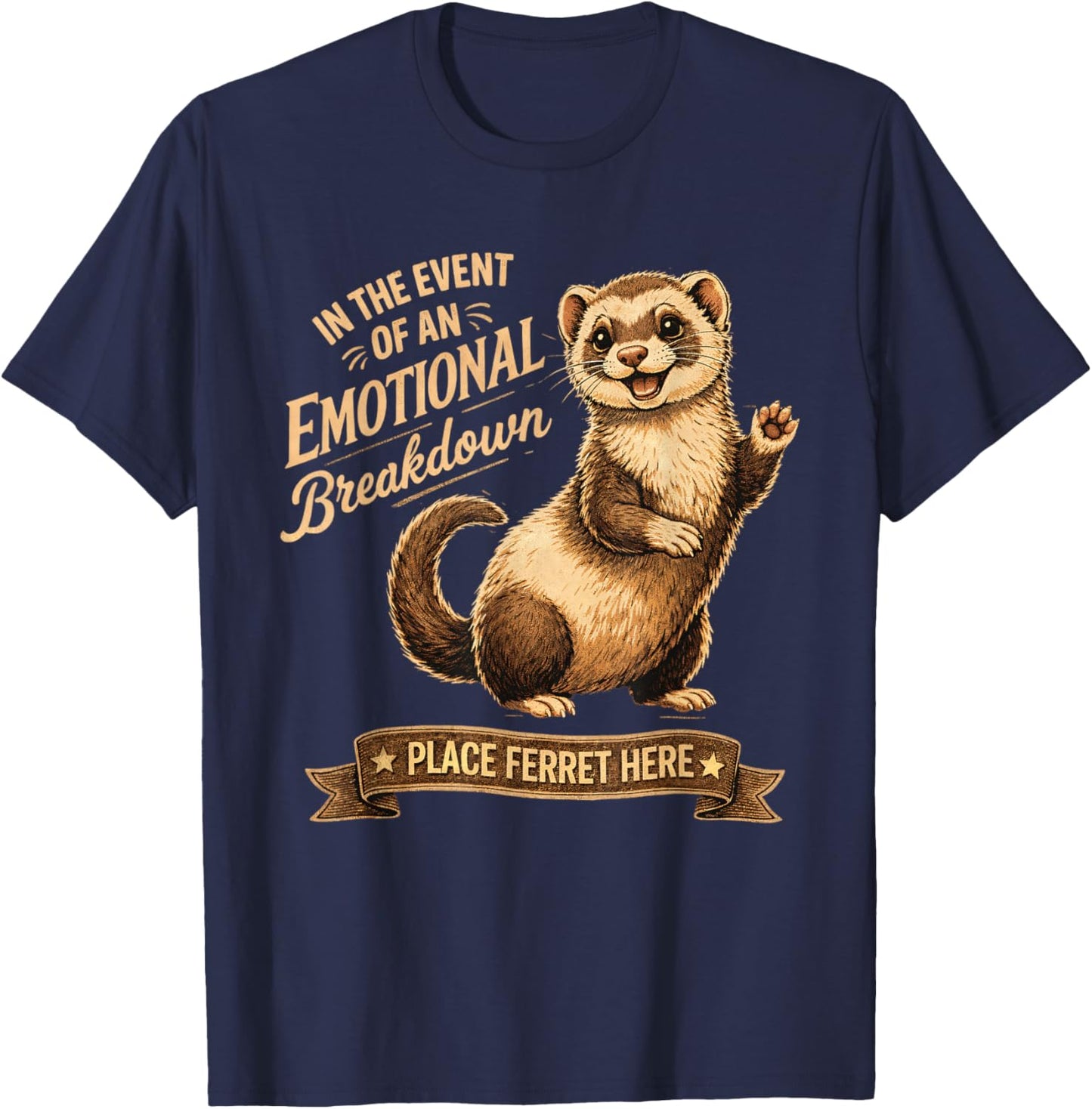 Ferret Lover Funny in The Event of an Emotional Breakdown T-Shirt - T-Shirt | Navy