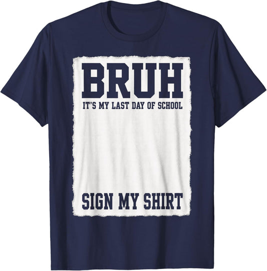 Student Signature Bruh It's My Last Day of School Sign My T-Shirt - T-Shirt | Navy