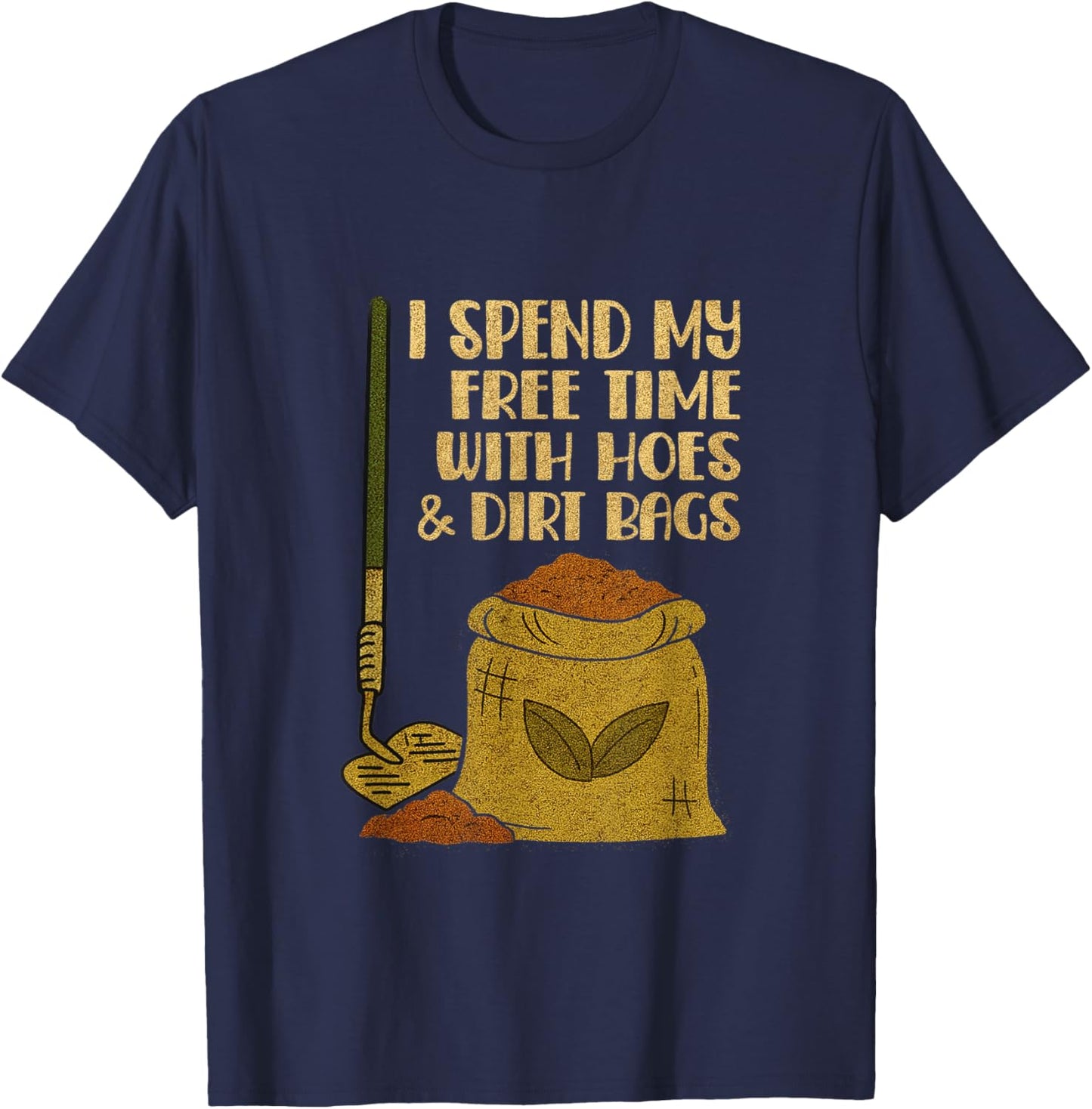 I Spend Free Time with Hoes & Dirt Bags Funny Gardening T-Shirt - T-Shirt | Navy