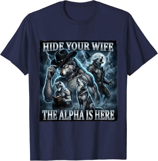 Hide Your Wife The Alpha is Here Alpha Wolf Meme Gift Humor T-Shirt - T-Shirt | Navy