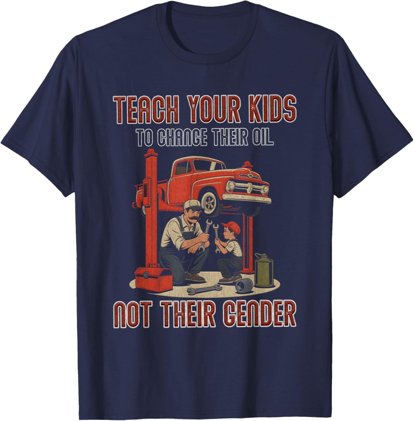 Teach Your Kids to Change Their Oil Not Their Gender Family T-Shirt - T-Shirt | Navy