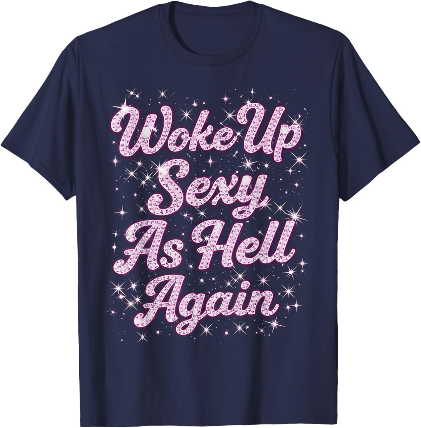 Woke Up Sexy as Hell Again Feeling Beautiful Self Love T-Shirt - T-Shirt | Navy