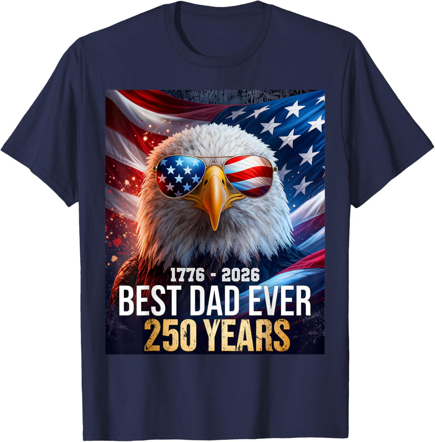 250 Years American Best Dad Ever 4th July Independence Day T-Shirt - T-Shirt | Navy