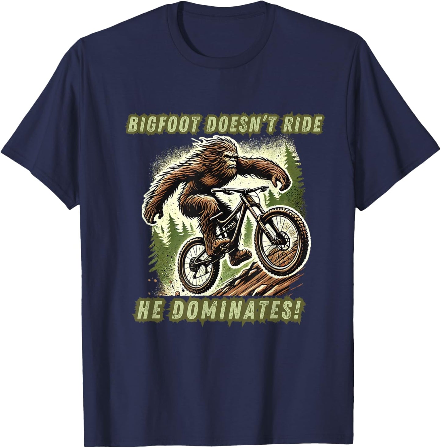 Bigfoot Doesn't Ride He Dominates funny Mountain Bike Racer T-Shirt - T-Shirt | Navy