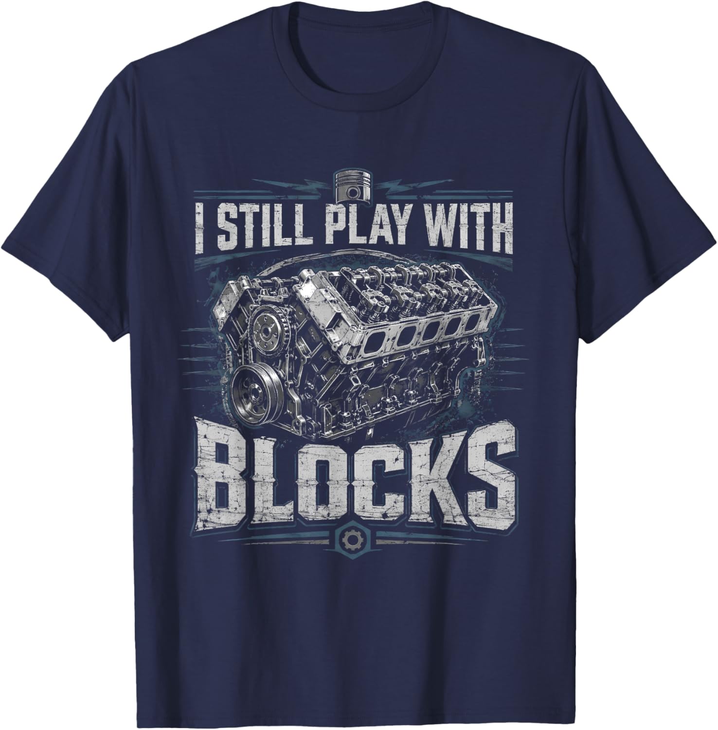 I Still Play with Blocks Funny Mechanic Car Engine Men Dad T-Shirt - T-Shirt | Navy