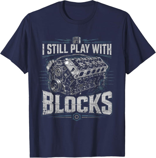 I Still Play with Blocks Funny Mechanic Car Engine Men Dad T-Shirt - T-Shirt | Navy