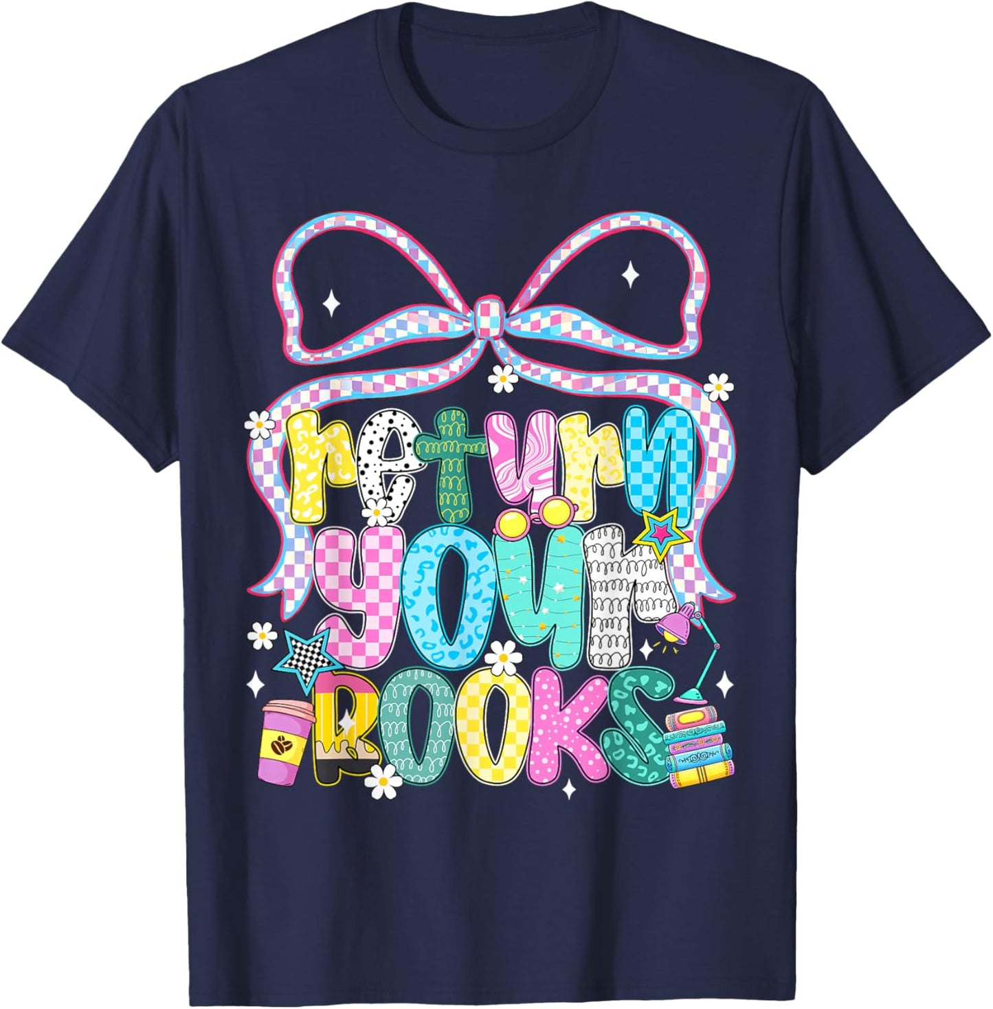 Return Your Books End School Year School Librarian Teacher T-Shirt - T-Shirt | Navy