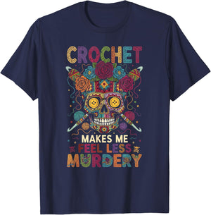 Crochet Makes Me Feel Less Murdery Funny Crochet Woman Man T-Shirt - T-Shirt | Navy