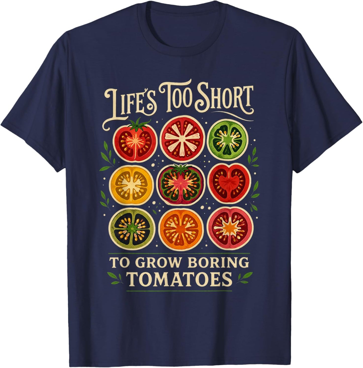 Life's Too Short to Grow Boring Tomatoes Gardener Graphic T-Shirt - T-Shirt | Navy