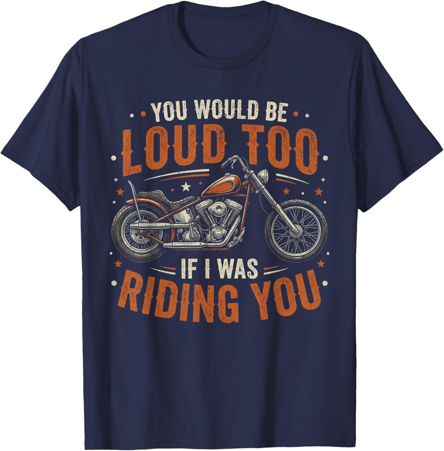 You Would Be Loud Too If I was Riding You Retro Biker T-Shirt - T-Shirt | Navy