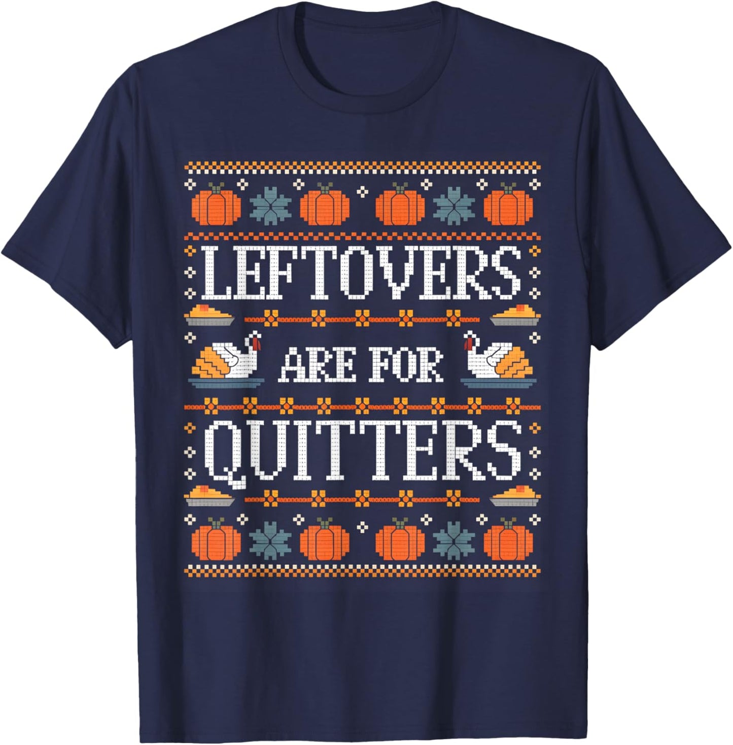 Funny Ugly Thanksgiving Sweater Shirt Leftovers for Quitters T-Shirt - T-Shirt | Navy