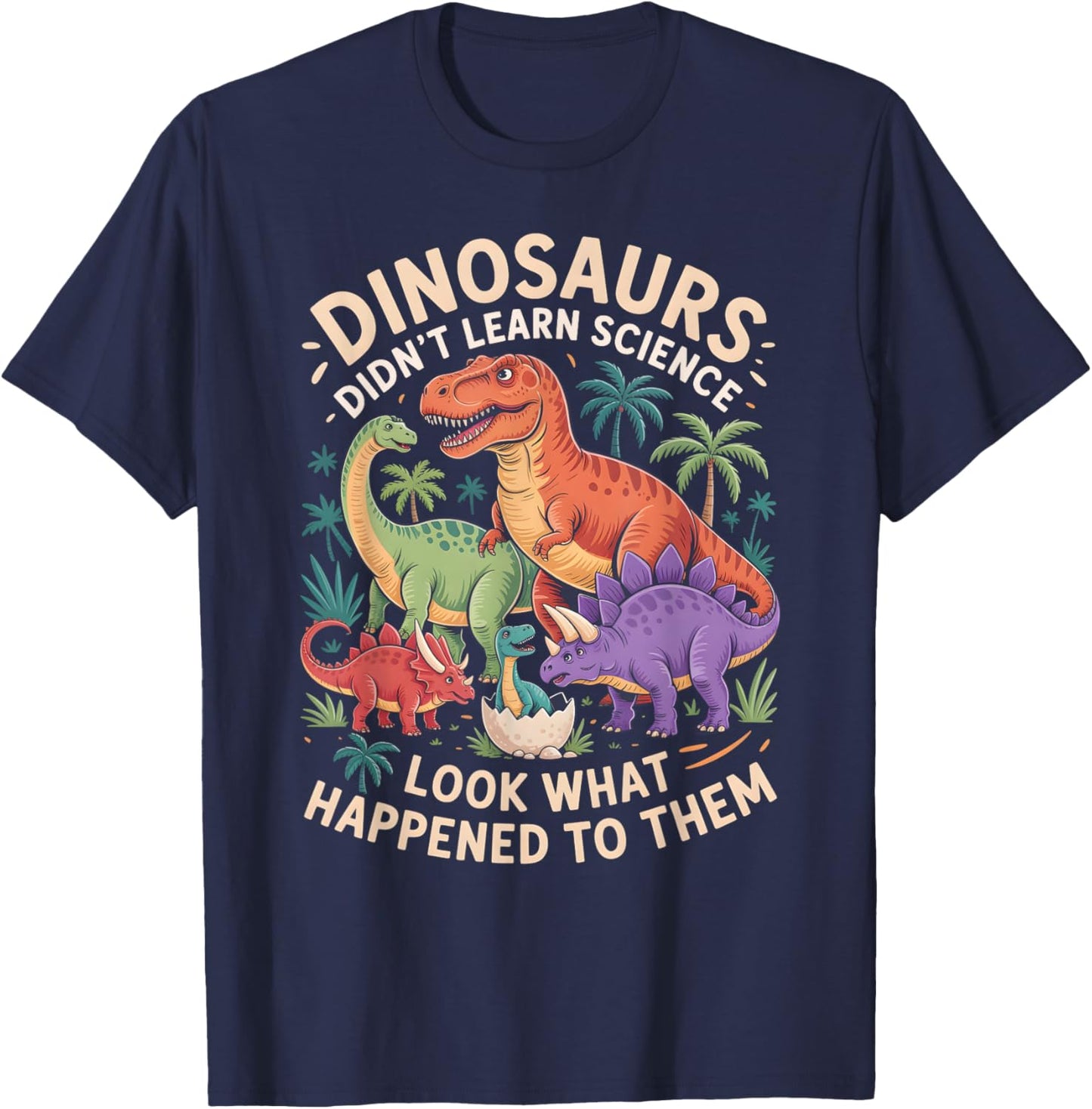 Cool Dinosaurs Didn't Learn Science STEM Trip Teacher T-Shirt - T-Shirt | Navy