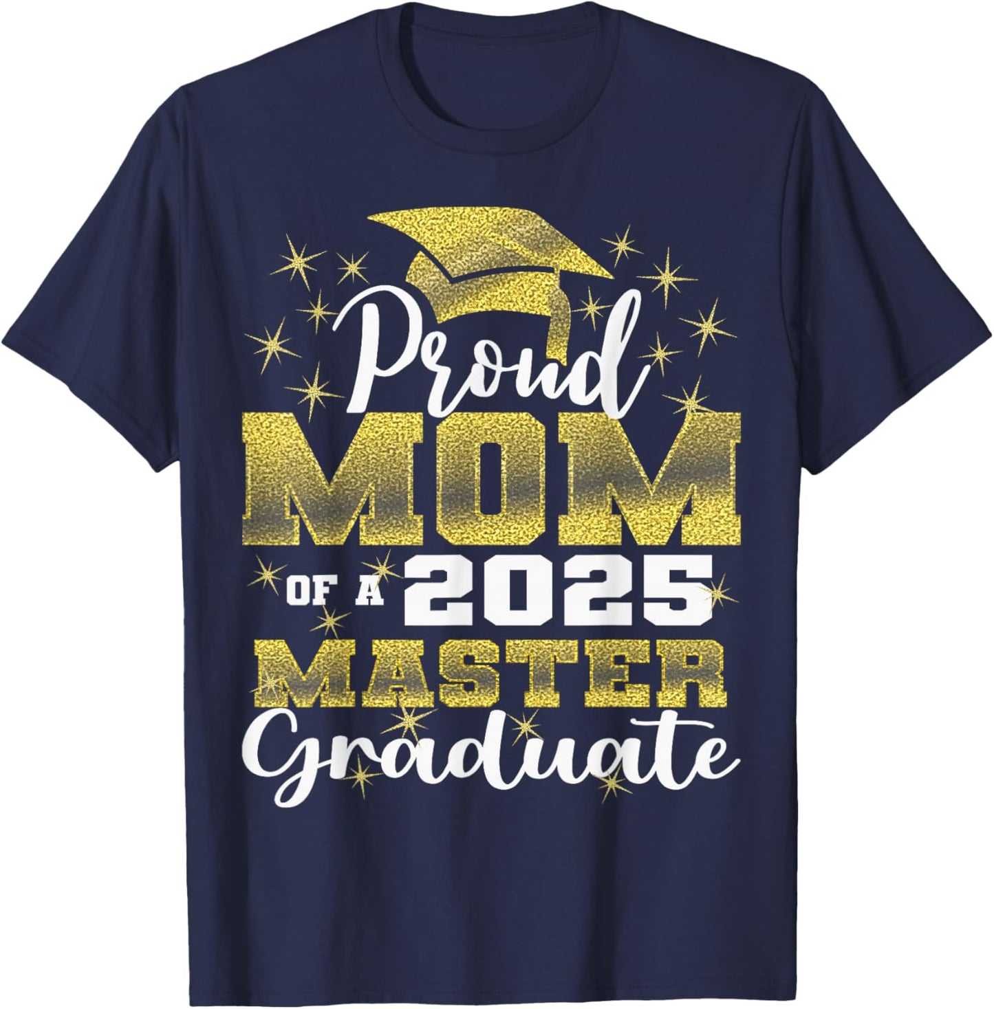 Proud Mom of 2025 Class Master Graduate Family Graduation T-Shirt - T-Shirt | Navy