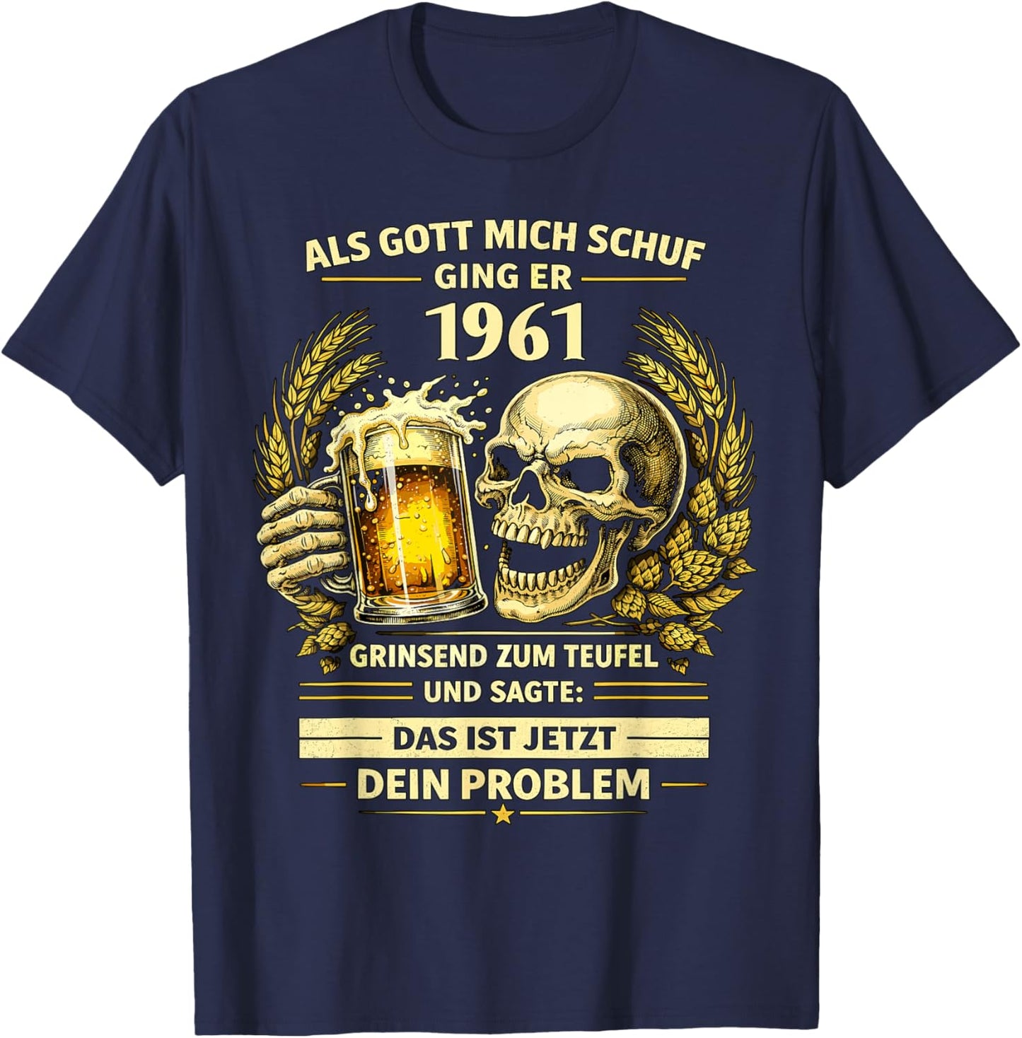1961 "Als Gott Mich Schuf Das Ist Dein Problem Bier" T-Shirt - T-Shirt | Navy