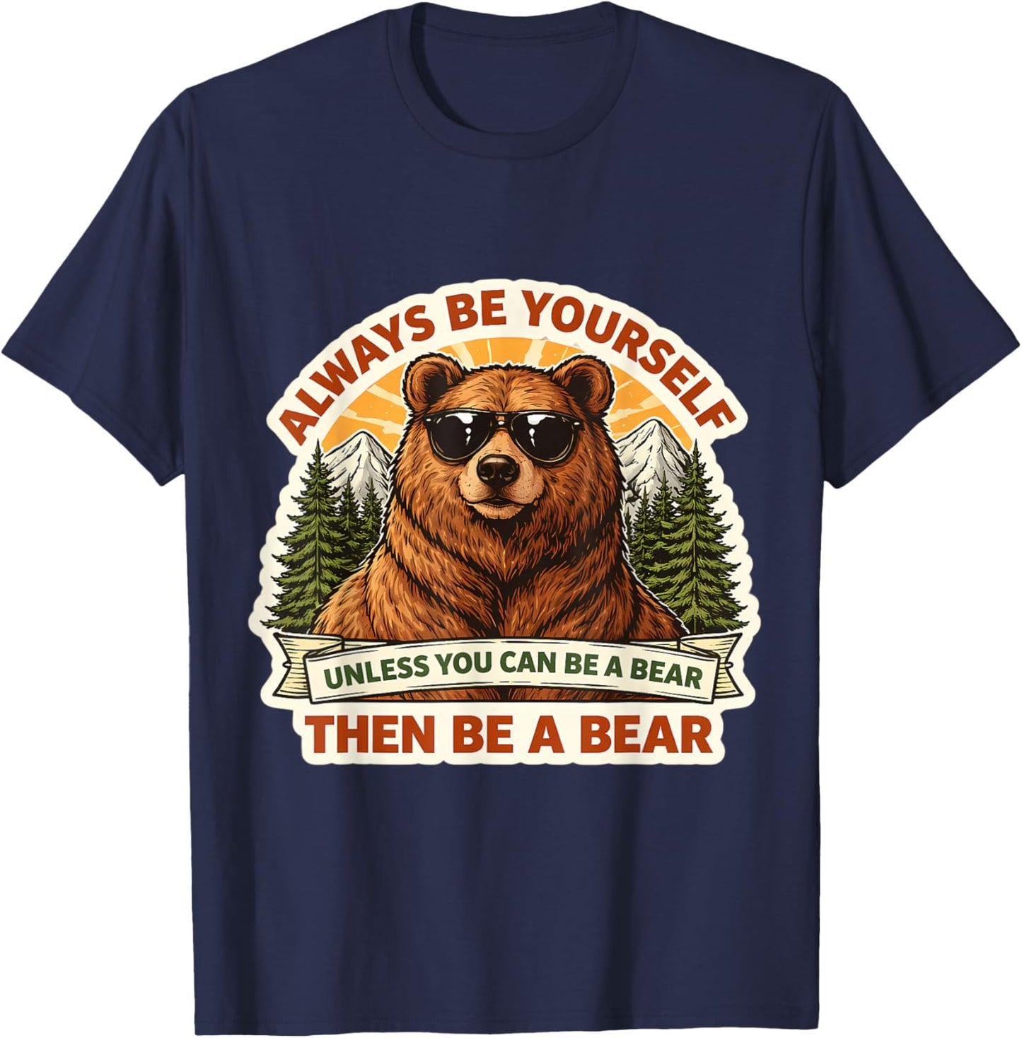 Always Be Yourself Unless You Can Be A Bear Then Be A Bear T-Shirt - T-Shirt | Navy
