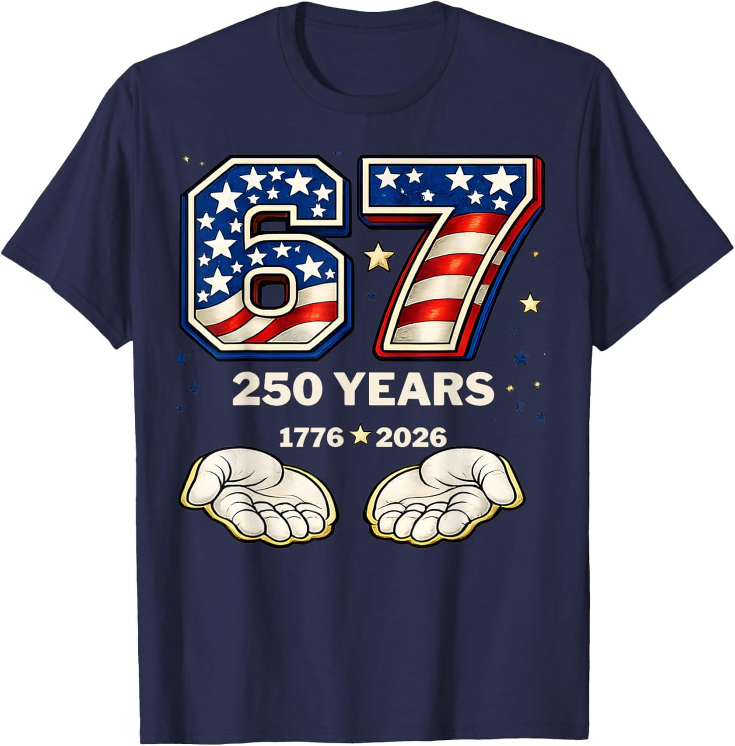 Six Seven 67 Meme 250 Years 1776-2026 Patriotic 4th of July T-Shirt - T-Shirt | Navy