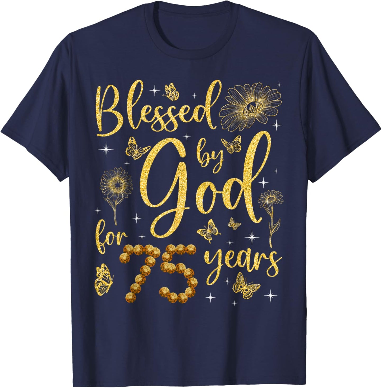 Butterfly Flower Blessed By God For 75 Years 75th Birthday T-Shirt - T-Shirt | Navy