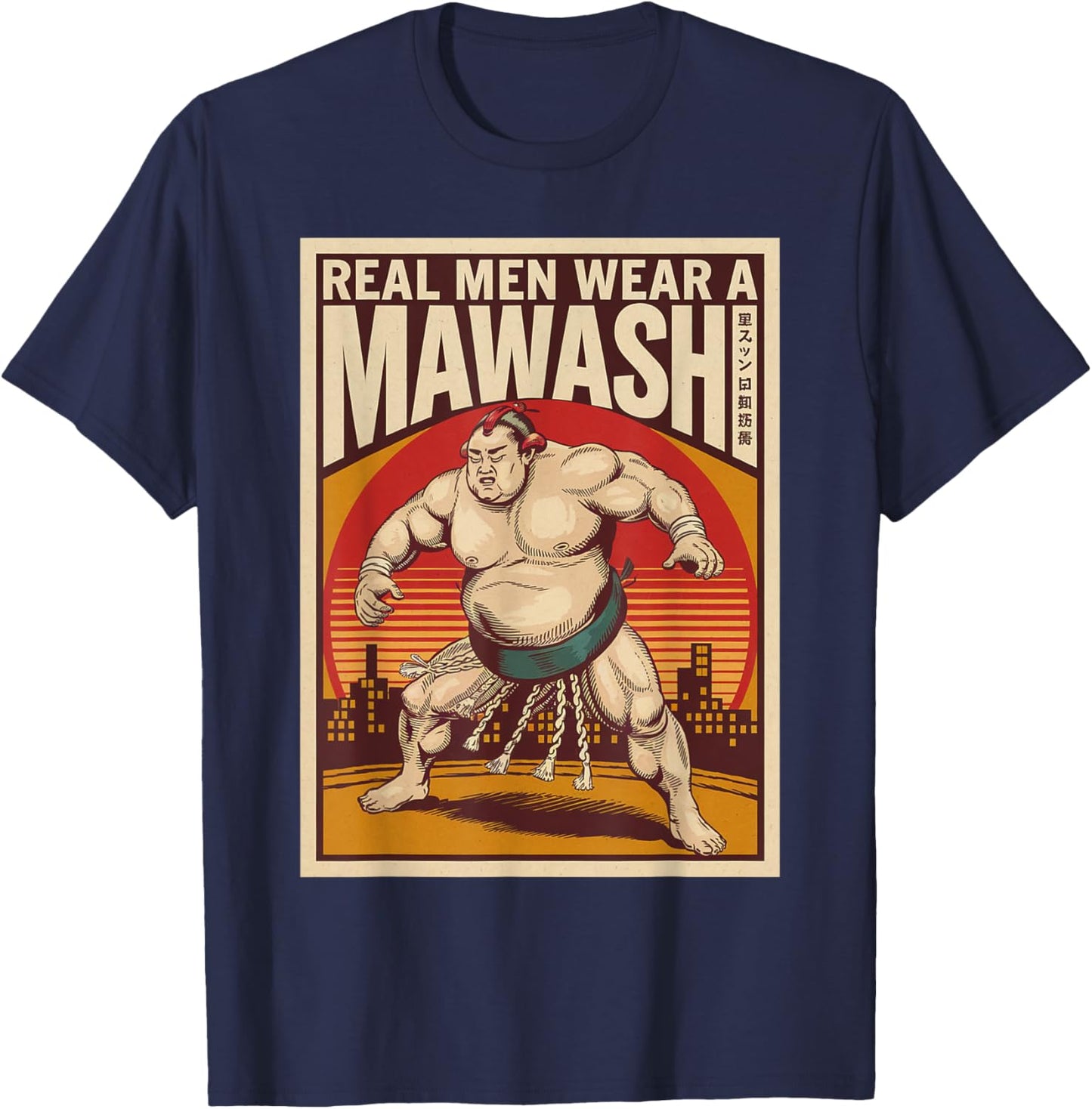 Real Men Wear A Mawashi Funny Japanese Sumo 03 T-Shirt - T-Shirt | Navy