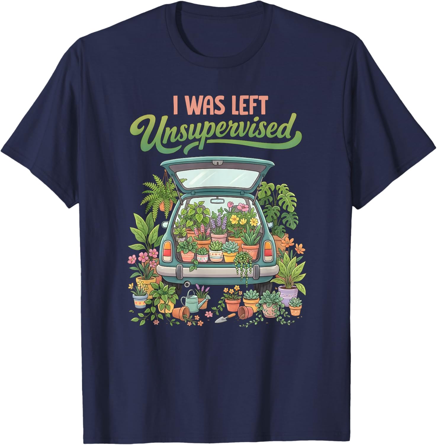 I was Left Unsupervised Plant Lover Funny Gardening Humor T-Shirt - T-Shirt | Navy