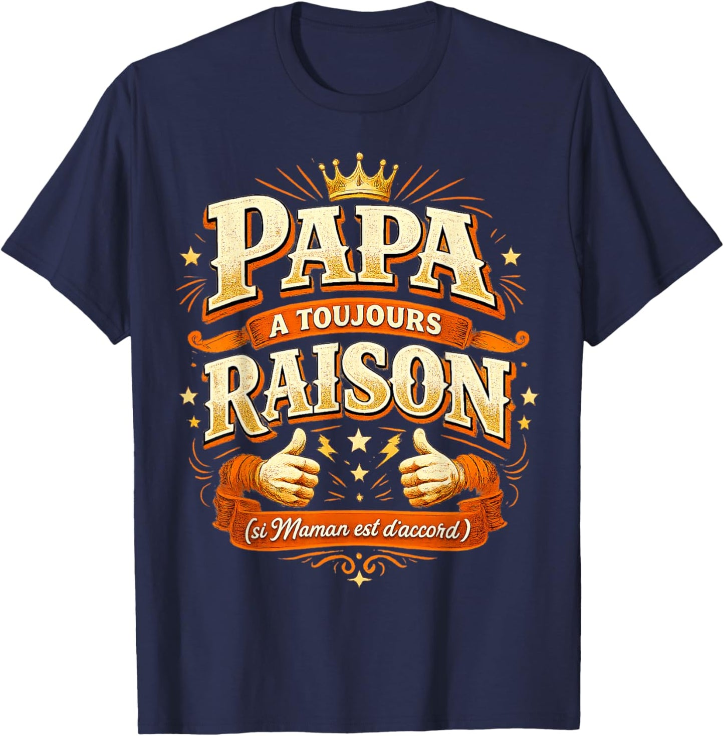 Cadeau Papa Toujours Raison Original Fête des Pères Noël T-Shirt - T-Shirt | Navy