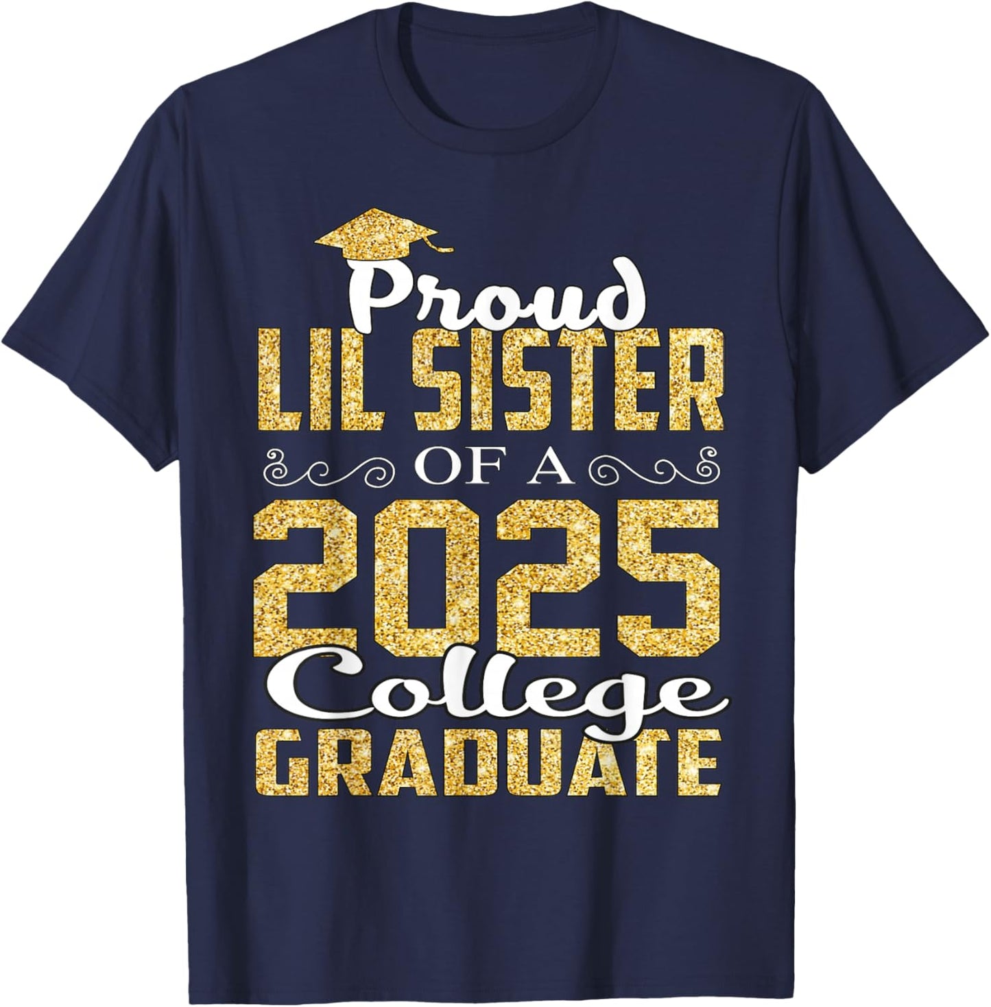 Proud LIL Sister Of 2025 Graduate College Shirt Graduation T-Shirt - T-Shirt | Navy