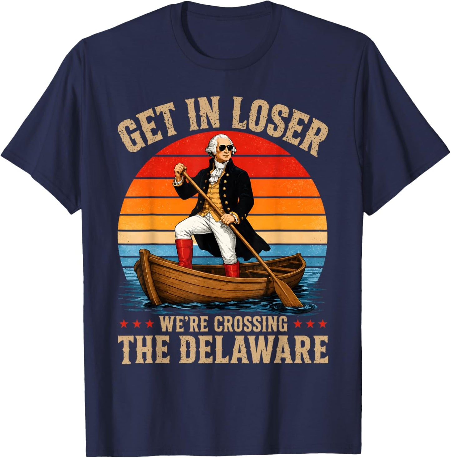 Get in Loser We're Crossing The Delaware Funny Washington T-Shirt - T-Shirt | Navy