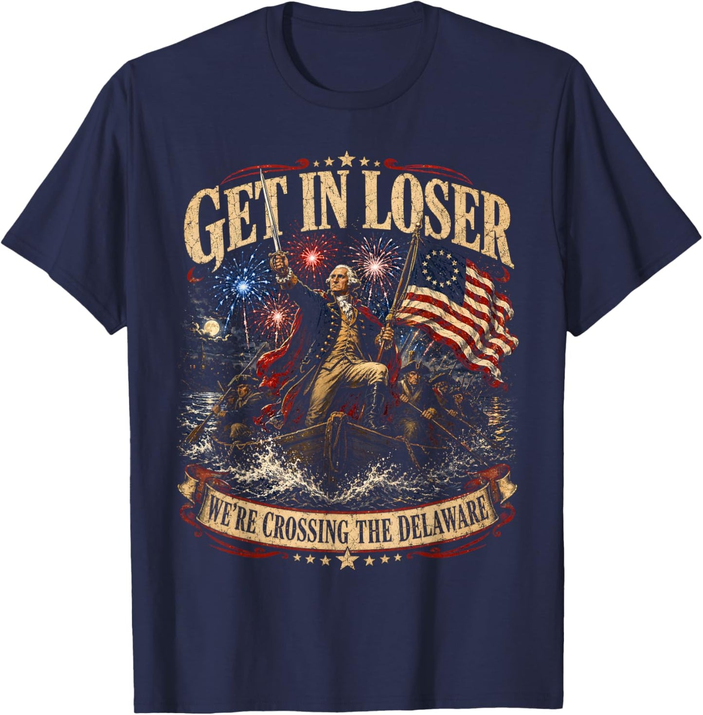 Get in Loser were Crossing Delaware Funny Patriotic 4th July T-Shirt - T-Shirt | Navy