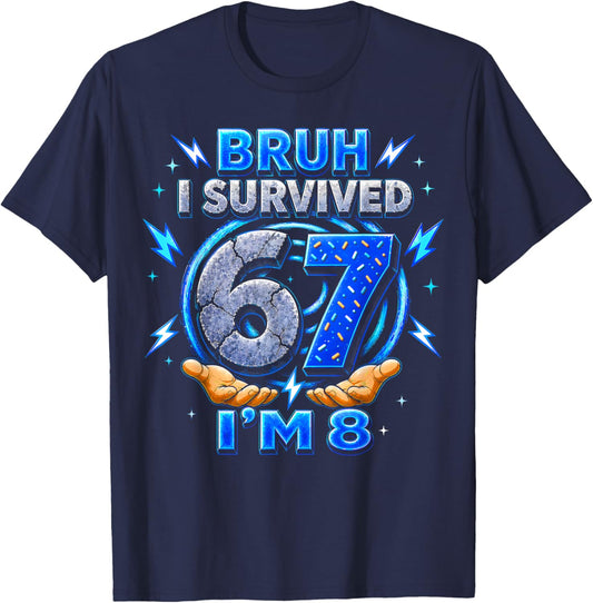 Bruh I Survived 6 7 Im 8 Birthday Gift Women Kids T-Shirt - T-Shirt | Navy