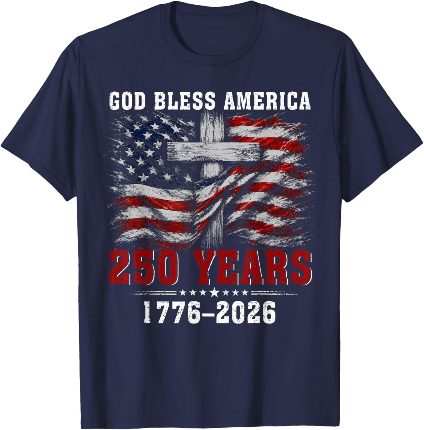 God Bless America 250 Years 1776-2026 Christian Cross Flag T-Shirt - T-Shirt | Navy
