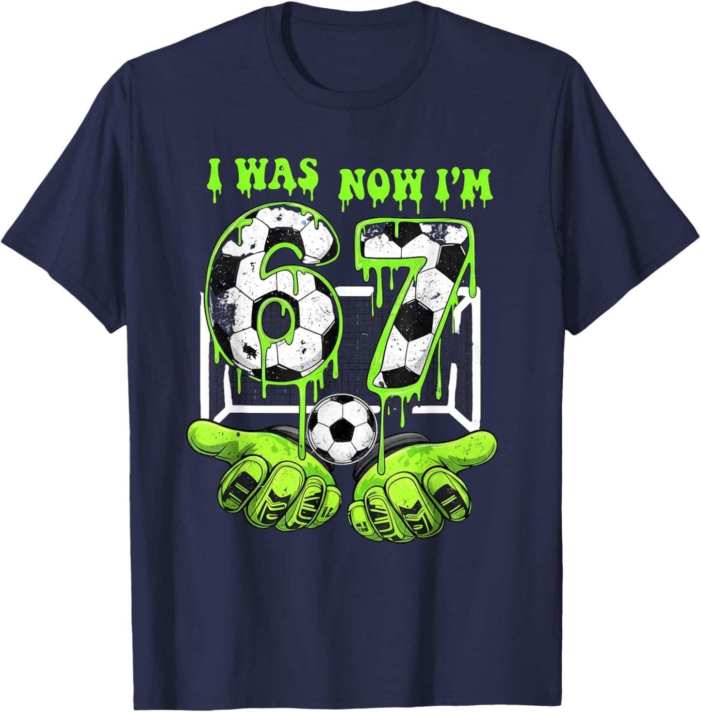 I Was 6 Now I'm 7 Soccer 67 Six Seven Drip Birthday Boy T-Shirt - T-Shirt | Navy