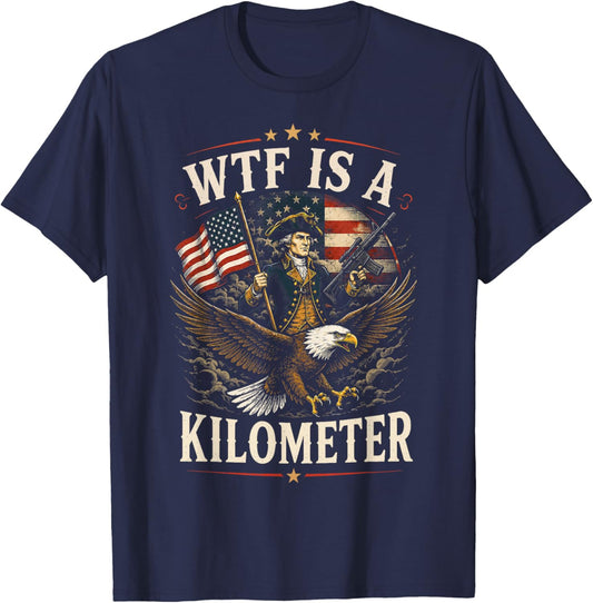 4th of July WTF is Kilometer Funny USA Patriotic Men Women T-Shirt - T-Shirt | Navy