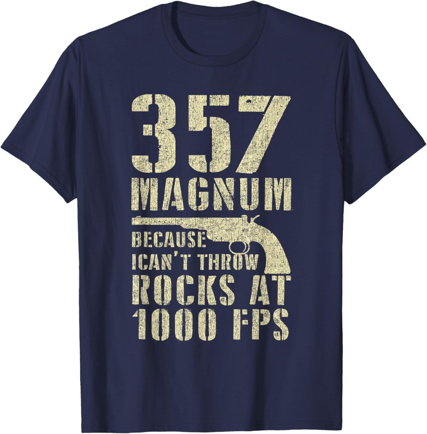 Gun Lover 357 Magnum Because I Can't Throw Rocks At 1000 FPS T-Shirt - T-Shirt | Navy