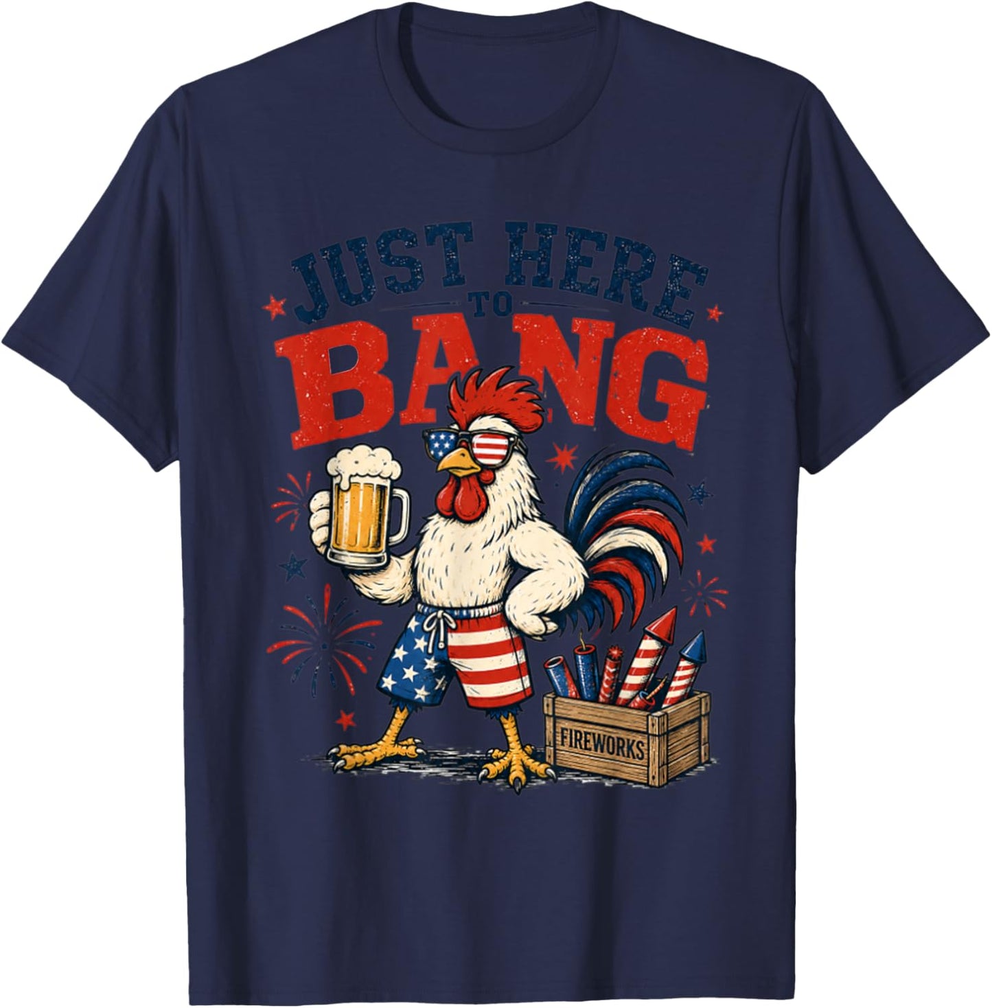 Just Here to Bang Funny Patriotic Chicken Beer 4th of July T-Shirt - T-Shirt | Navy