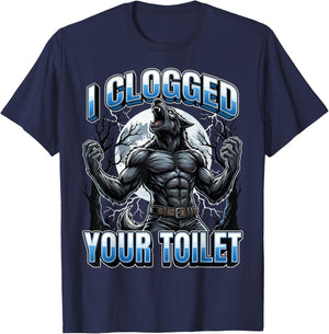 I Clogged Your Toilet T-Shirt - T-Shirt | Navy