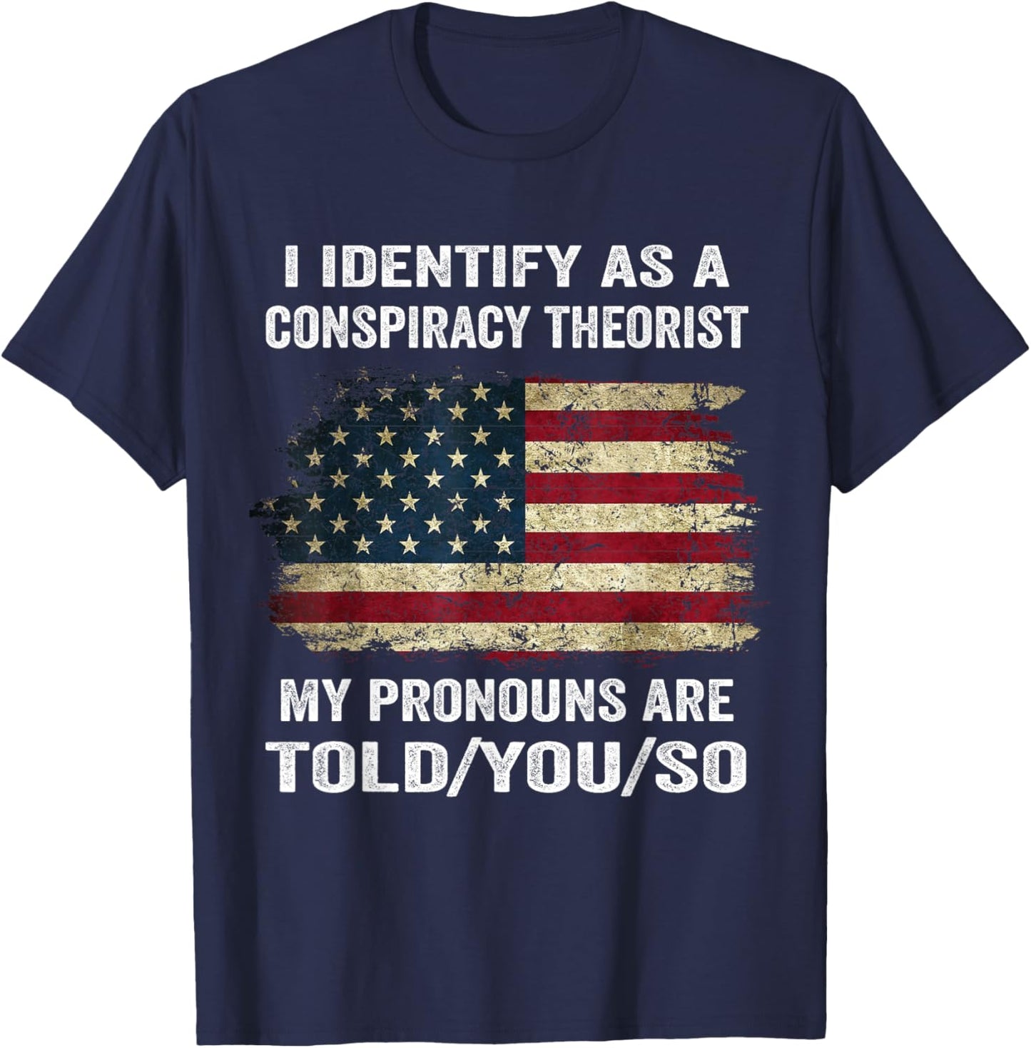 I Identify As A Conspiracy Theorist Funny Political Speech T-Shirt - T-Shirt | Navy