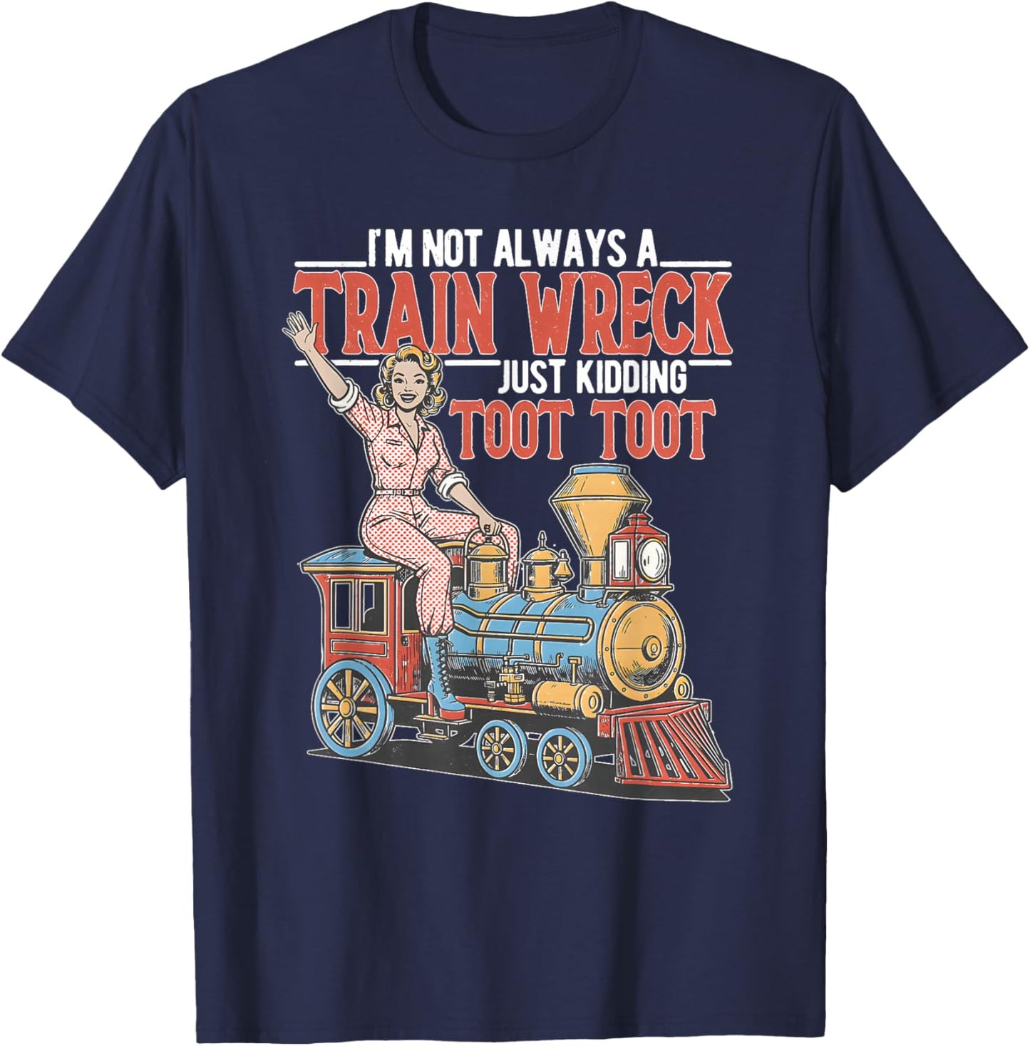 I'm Not Always A Train Wreck TootToot Mental Health Humor T-Shirt - T-Shirt | Navy