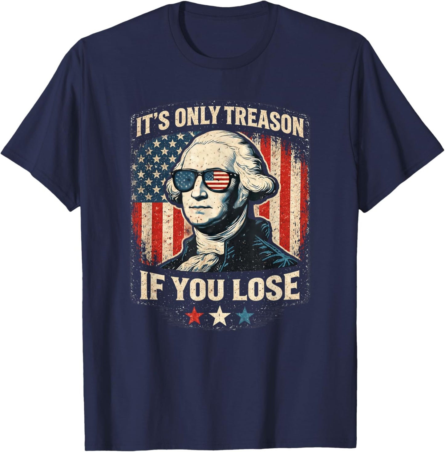 George Washington It's Only Treason If You Lose 4th of July T-Shirt - T-Shirt | Navy
