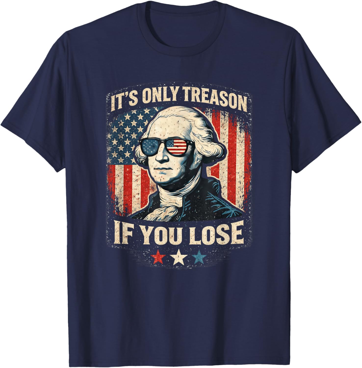 George Washington It's Only Treason If You Lose 4th of July T-Shirt - T-Shirt | Navy