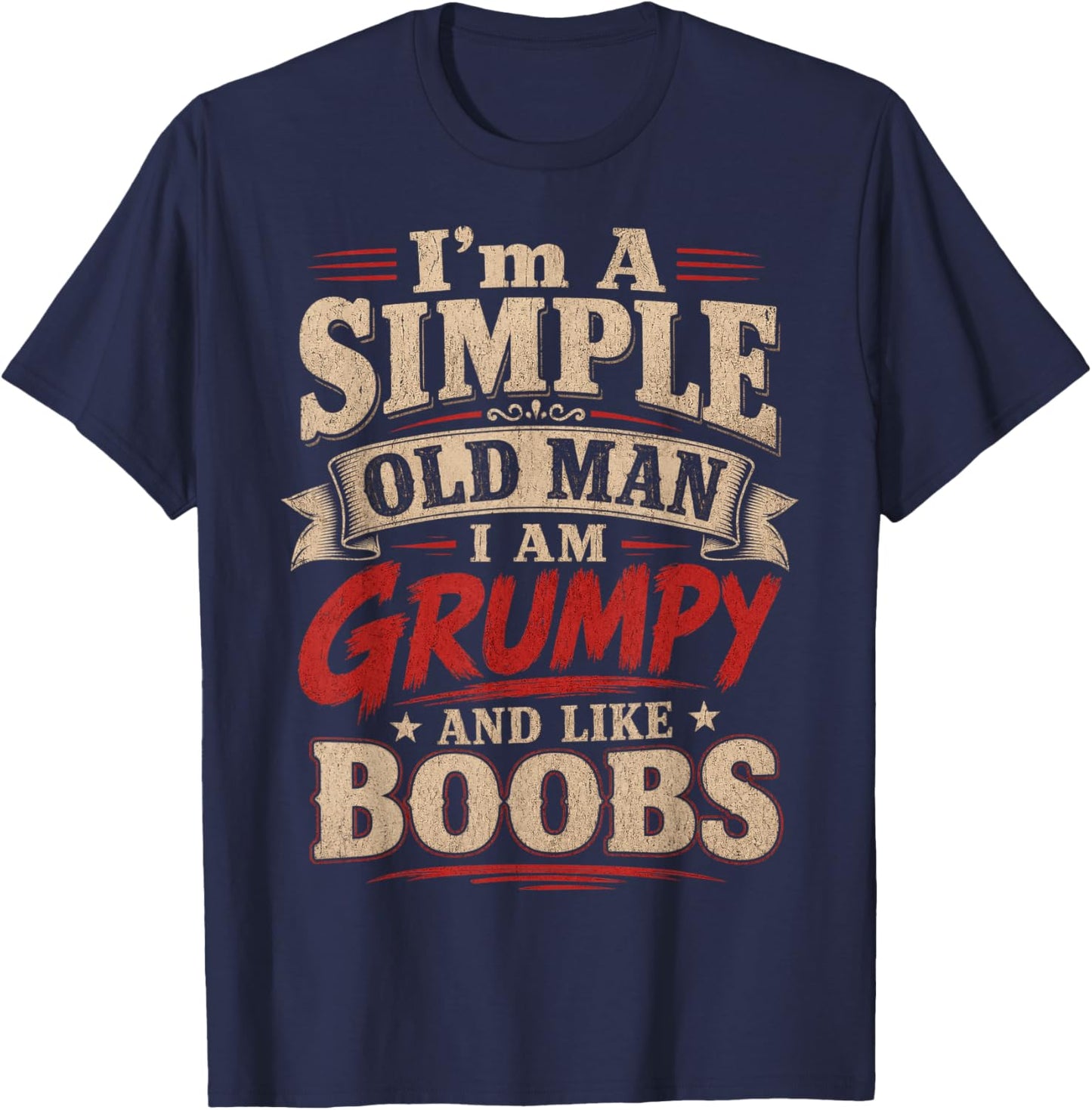 I'm A Simple Old Man I Am Grumpy and Like Boobs T-Shirt - T-Shirt | Navy
