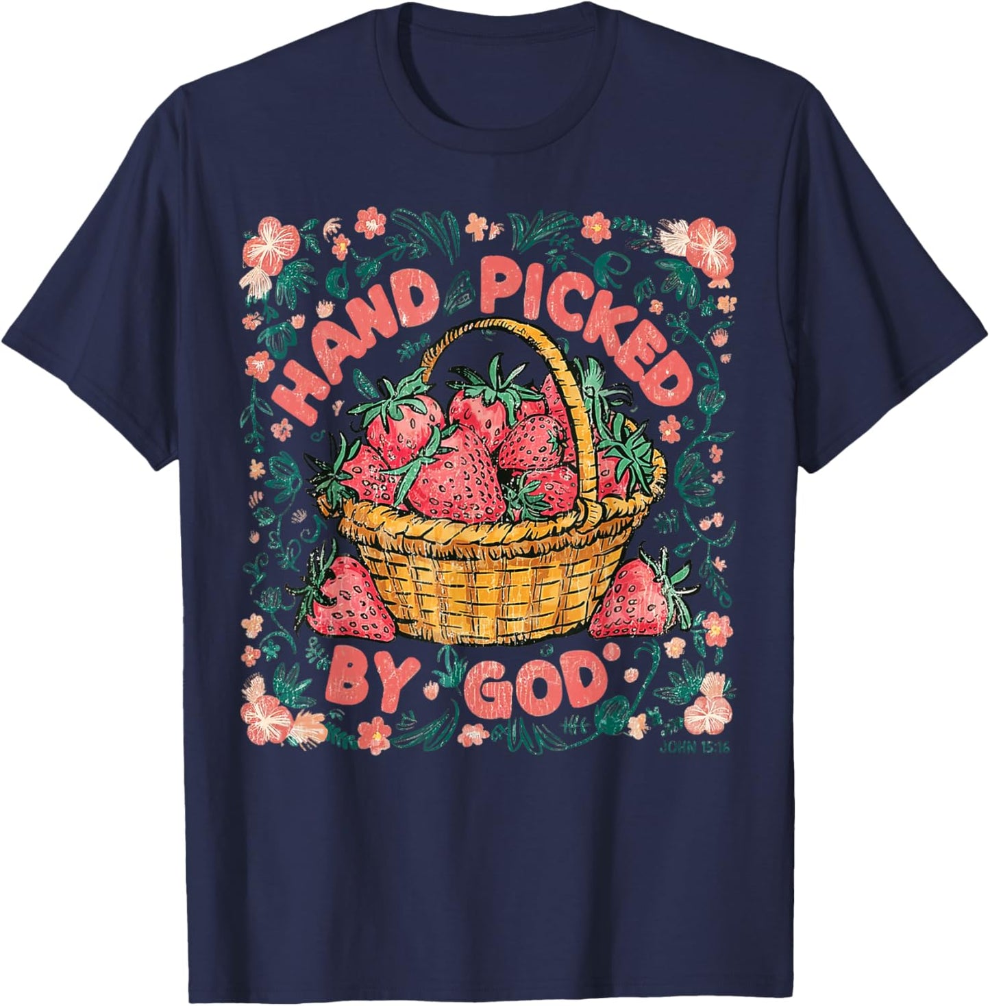 JOHN 15:16 Strawberry Season Christian Hand Picked By GOD T-Shirt - T-Shirt | Navy