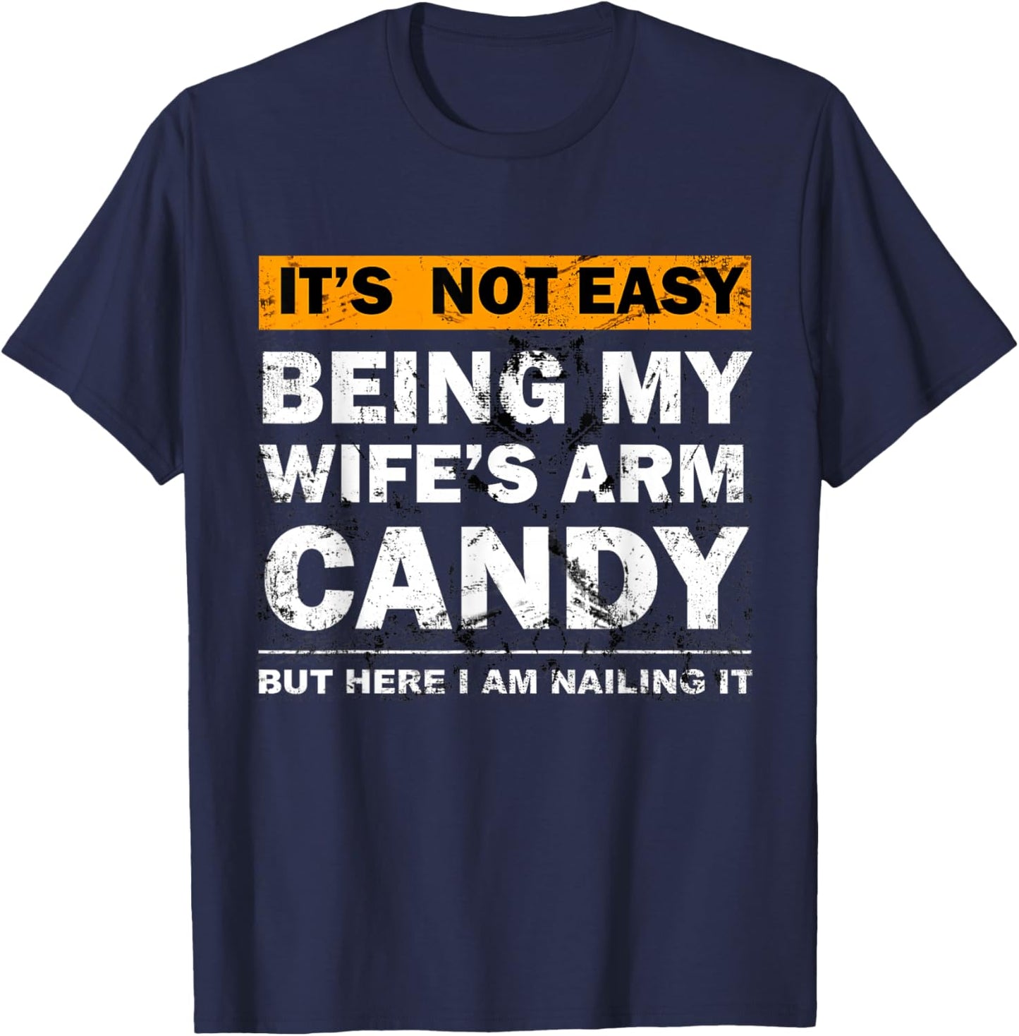 Wife's Arm Candy Nailing It Funny Husband Sarcastic T-Shirt - T-Shirt | Navy