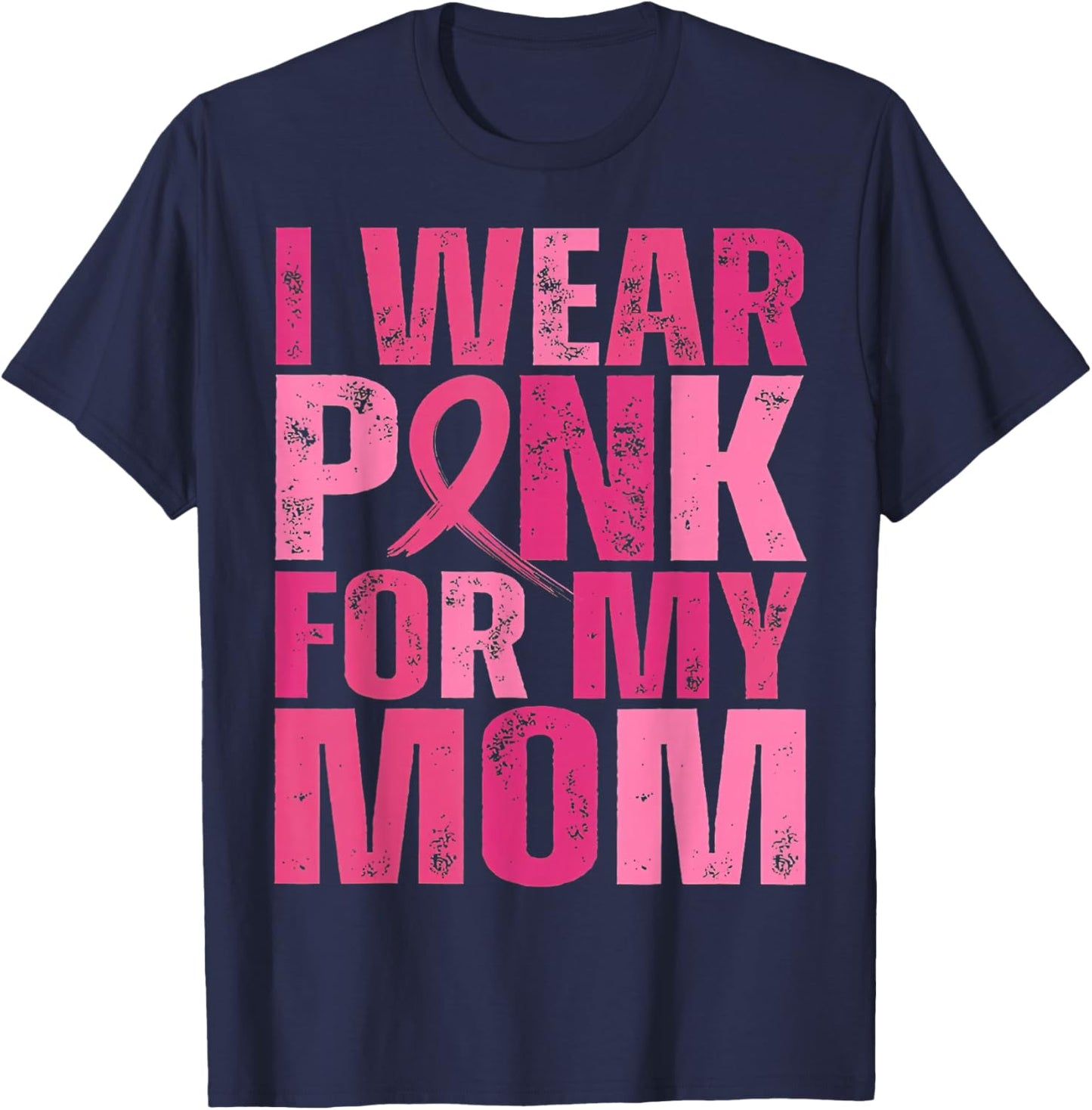I Wear Pink for My Mom Pink Ribbon Breast Cancer Awareness T-Shirt - T-Shirt | Navy