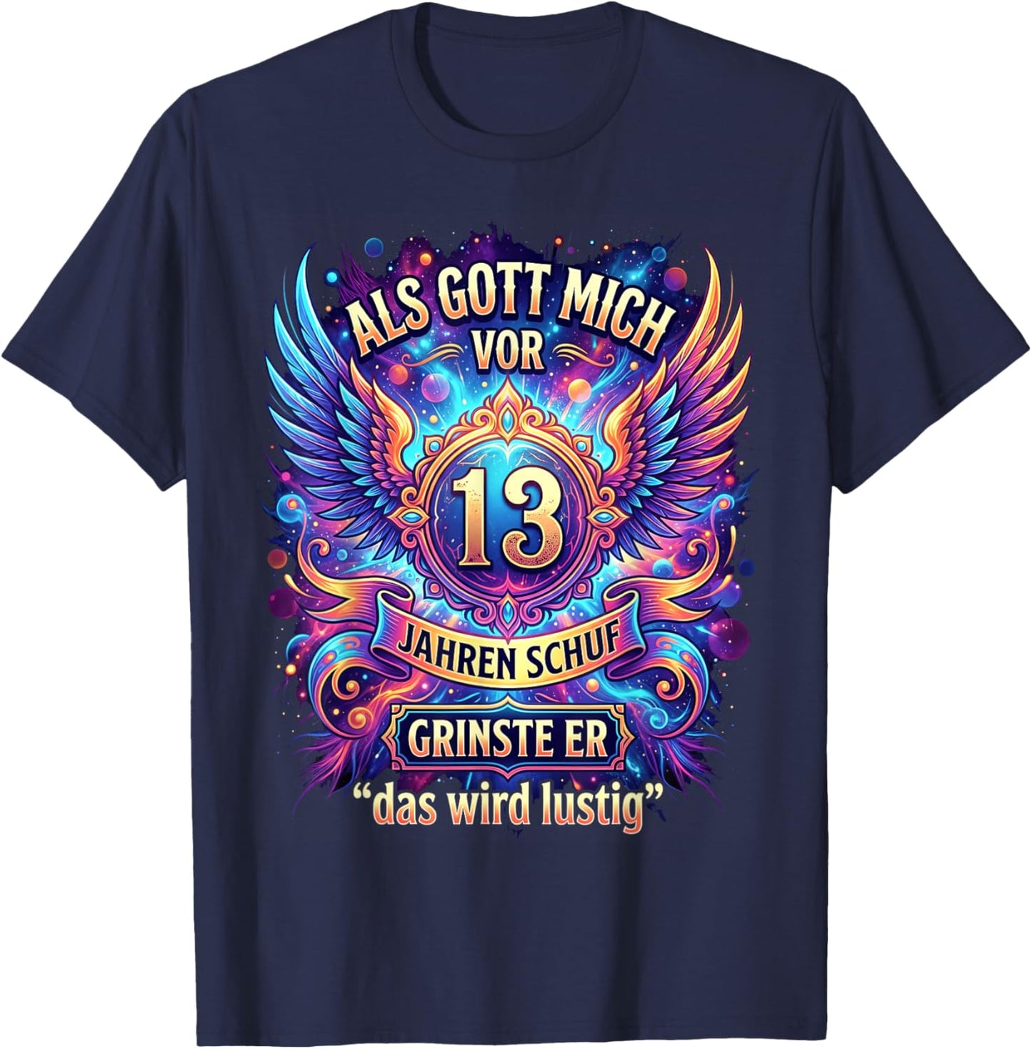 Als Gott Mich vor 13 Jahren Schuf grinste er das Wird lustig T-Shirt - T-Shirt | Navy