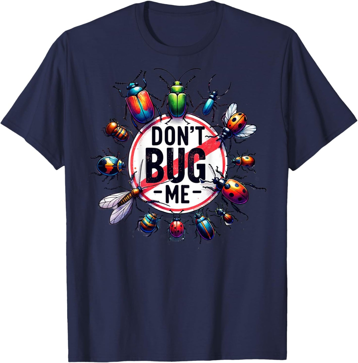 On Back Funny Stop Don't Bug Me Entomology Science Sarcastic T-Shirt - T-Shirt | Navy