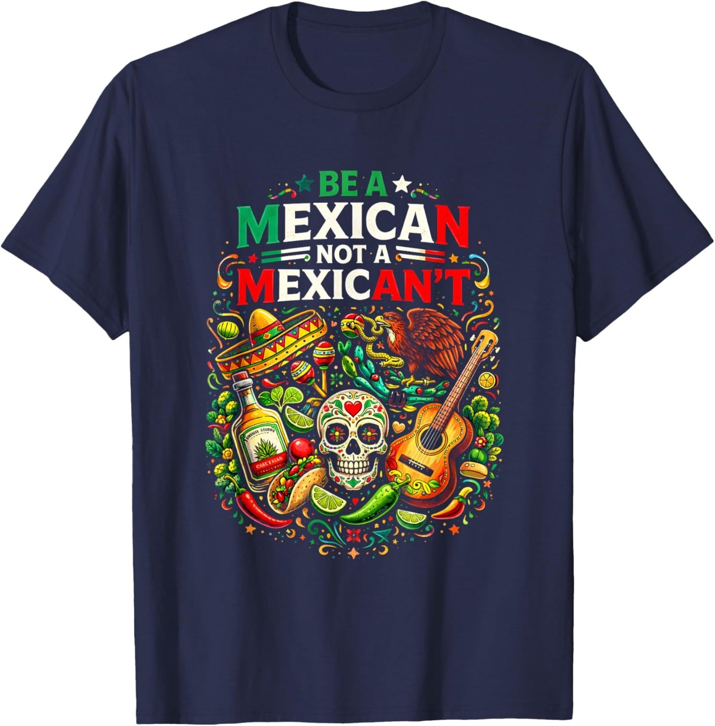Be A Mexican Not A Mexican't Funny Quote T-Shirt - T-Shirt | Navy