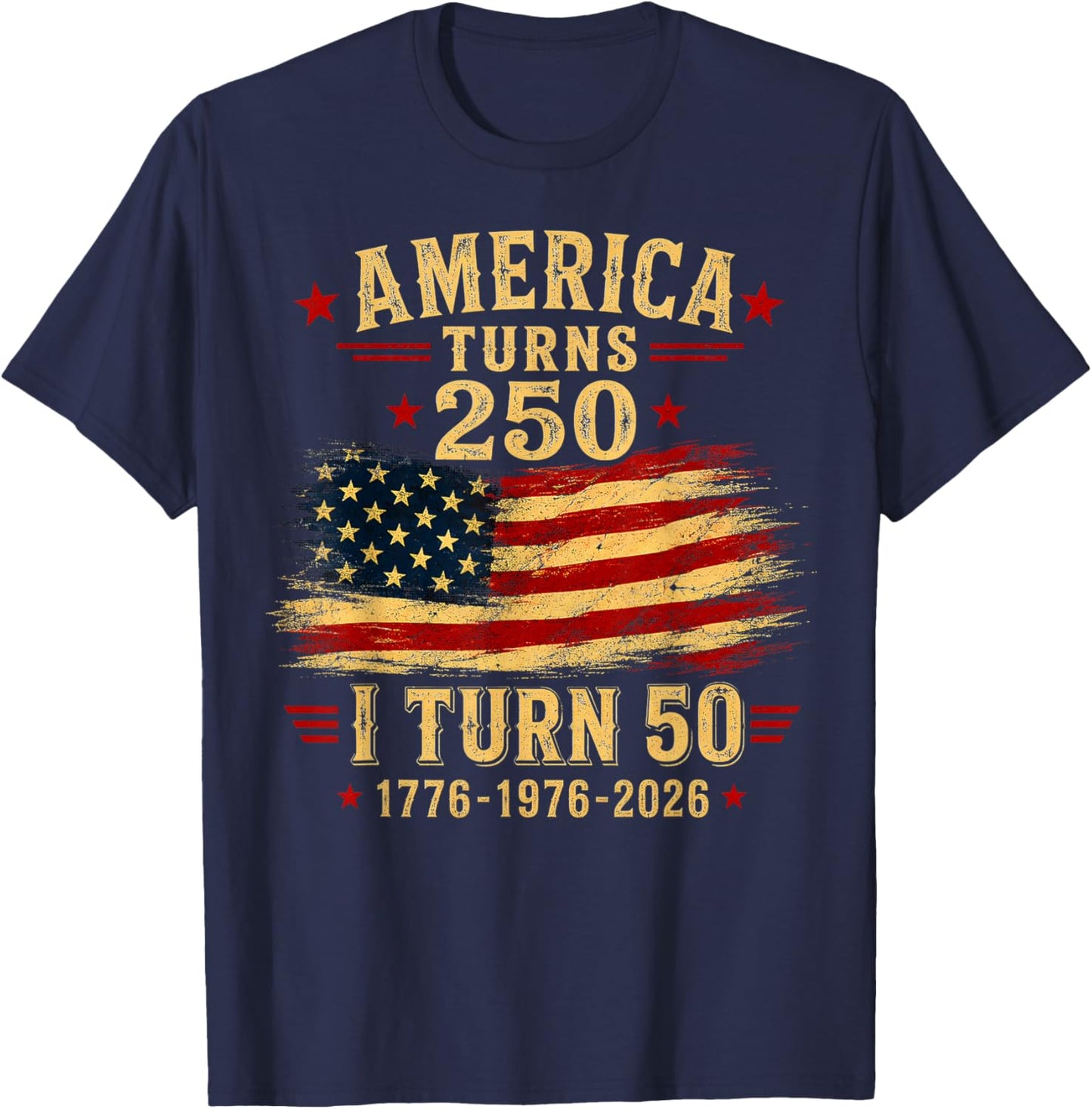America Turns 250 I Turn 50 1976 50th Birthday T-Shirt - T-Shirt | Navy